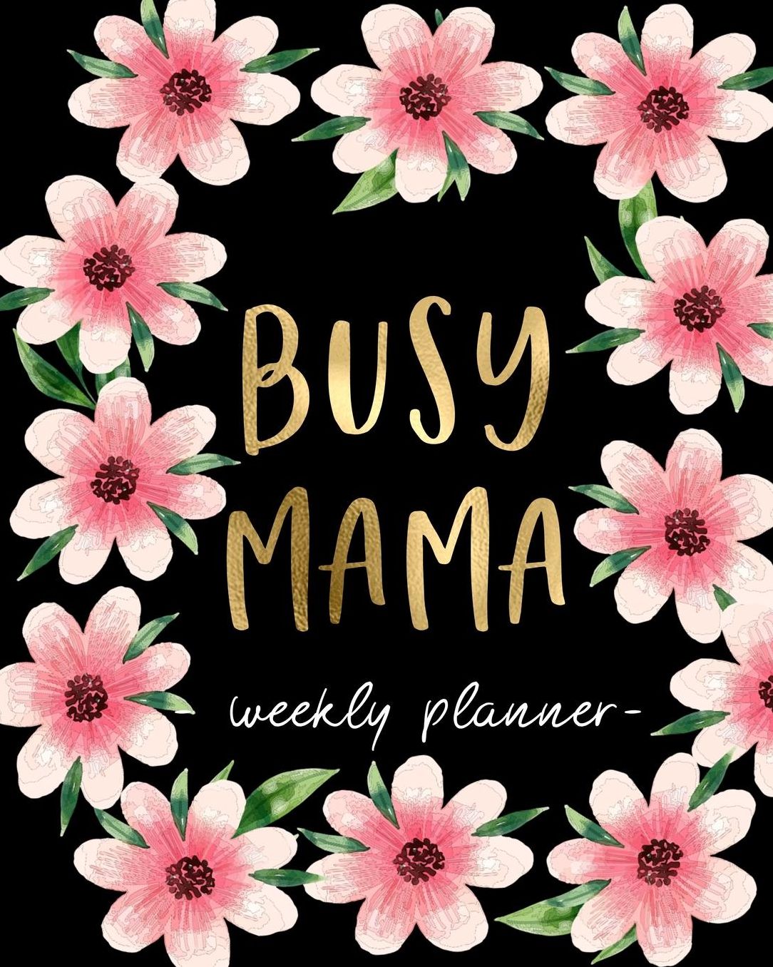 Busy Mama - Weekly Planner: 18 Month Academic Planner. Monthly and Weekly Calendars, Daily Schedule, Important Dates, Mood Tracker, Goals and Thoughts all in One!