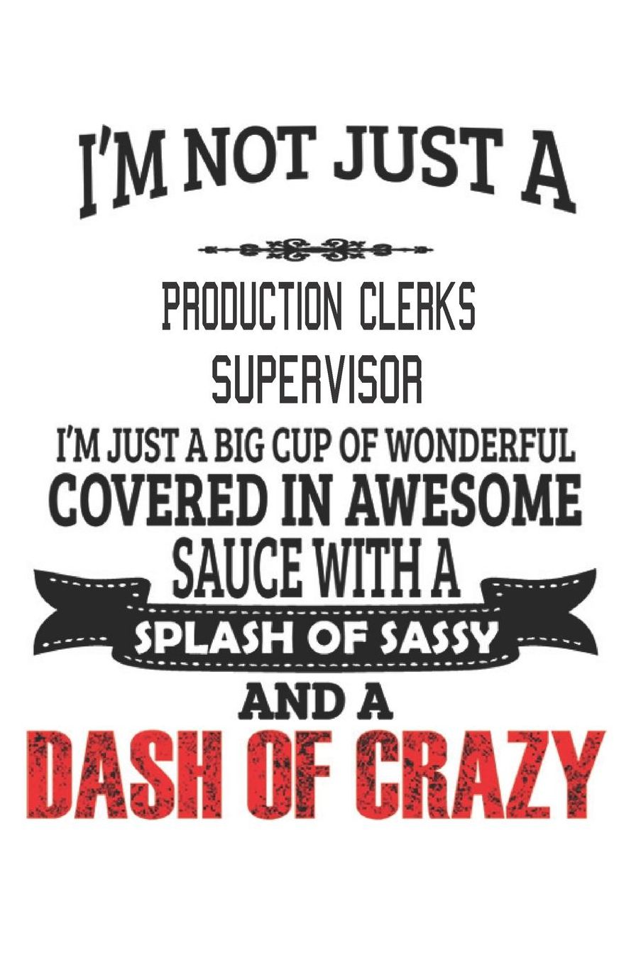 I'm Not Just A Production Clerks Supervisor: Notebook: Production Clerks Supervisor Notebook, Journal Gift, Diary, Doodle Gift or Notebook