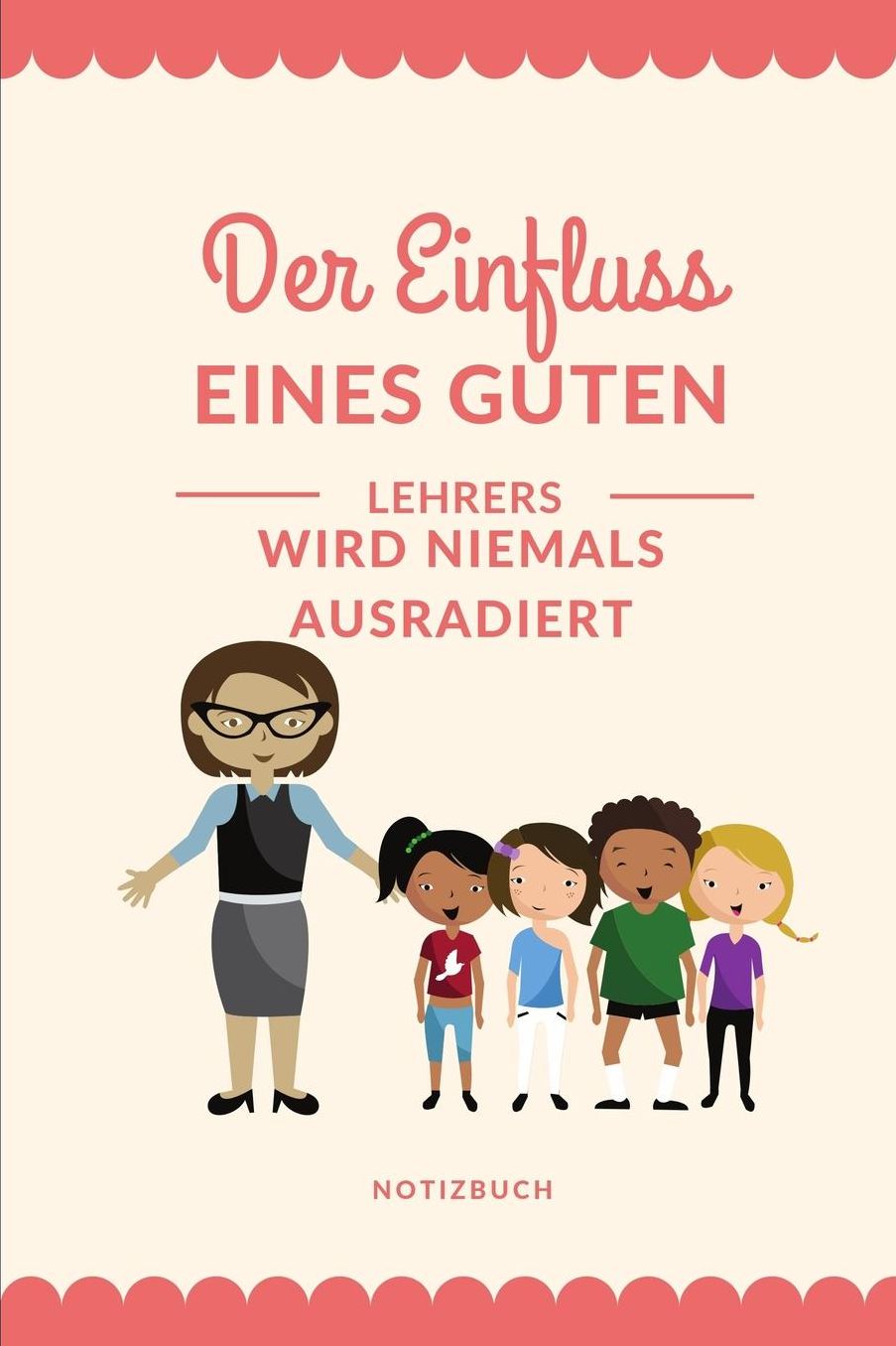 Der Einfluss Eines Guten Lehrers Wird Niemals Ausradiert Notizbuch: A5 Tagebuch mit schï¿½nen Sprï¿½chen als Geschenk fï¿½r Lehrer und Lehrerinnen Abschiedsgeschenk Planer Terminplaner Schule Grundschule schï¿½ner Spruch