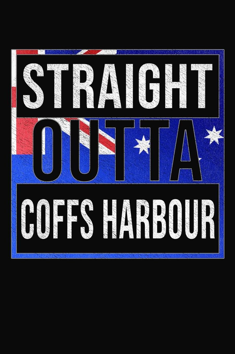 Straight Outta Coffs Harbour: Coffs Harbour Notebook Journal 6x9 Personalized Gift For Australia From New South Wales