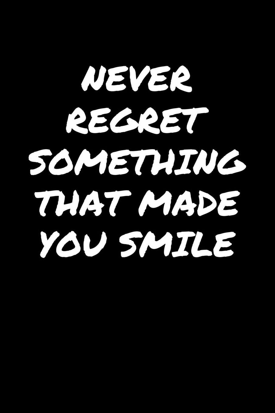 Never Regret Something That Made You Smile: A soft cover blank lined journal to jot down ideas, memories, goals, and anything else that comes to mind.