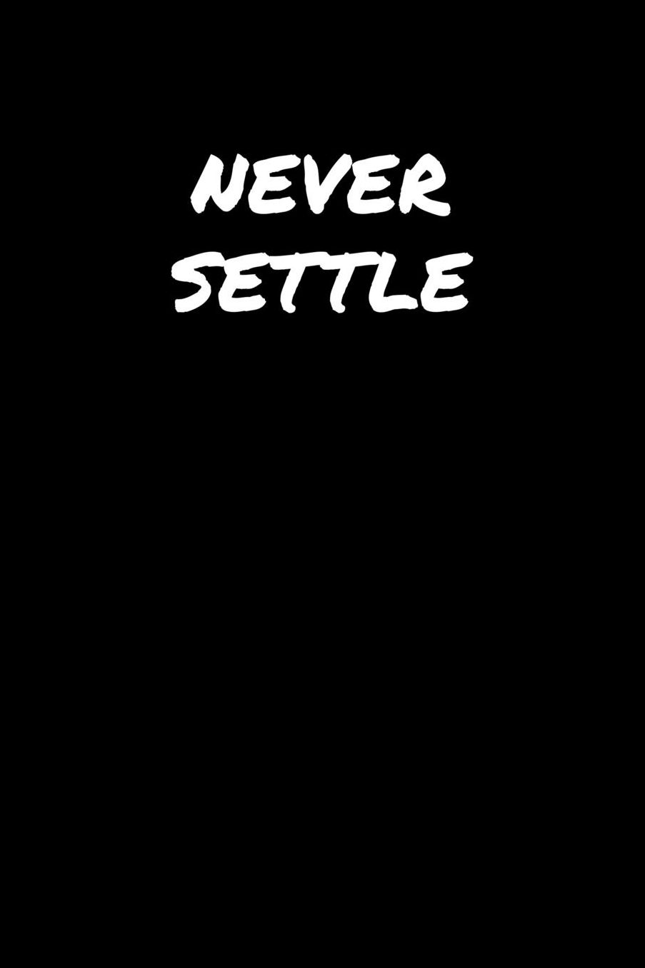 Never Settle: A soft cover blank lined journal to jot down ideas, memories, goals, and anything else that comes to mind.