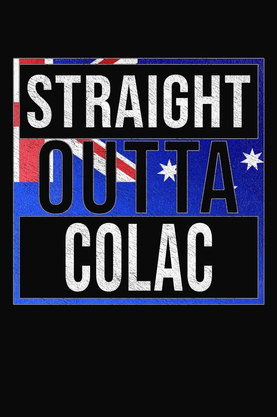 Straight Outta Colac: Colac Notebook Journal 6x9 Personalized Gift For Australia From Victoria
