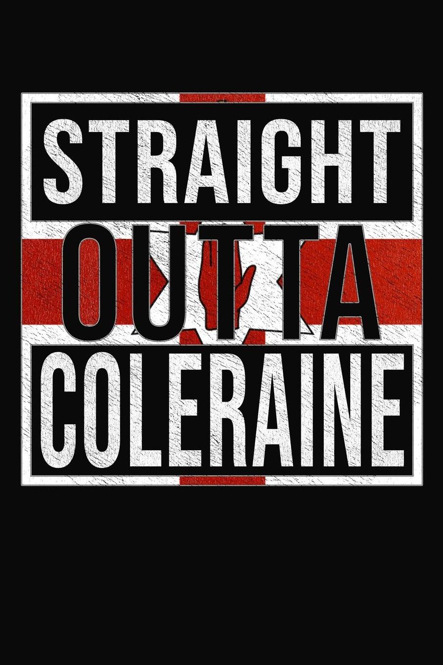 Straight Outta Coleraine: Coleraine Notebook Journal 6x9 Personalized Gift For Irish From Northern Ireland