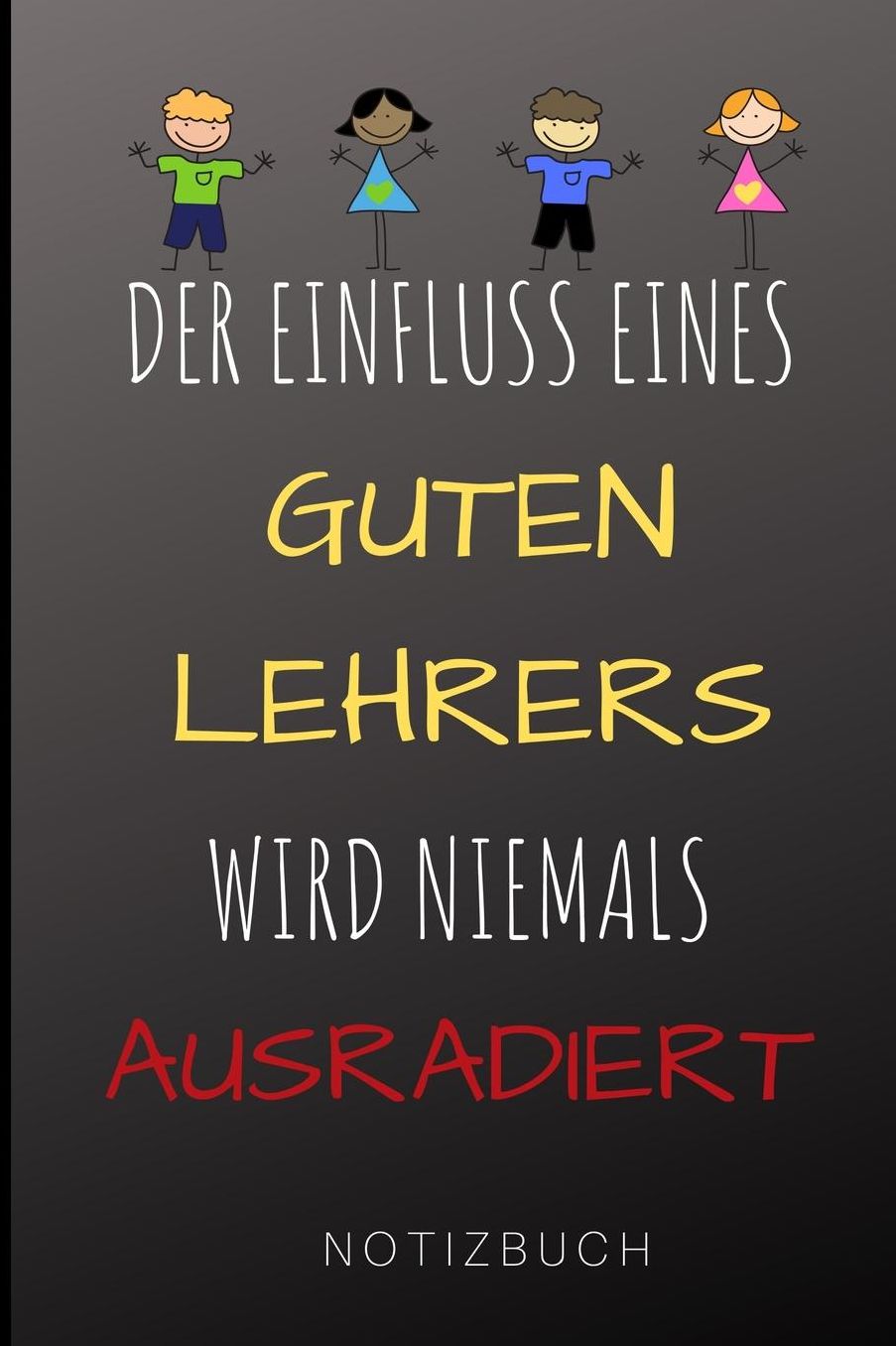 Der Einfluss Eines Guten Lehrers Wird Niemals Ausradiert Notizbuch: A5 Notizbuch liniert als Geschenk fï¿½r Lehrer und Lehrerinnen Abschiedsgeschenk Planer Terminplaner Schule Grundschule schï¿½ner Spruch