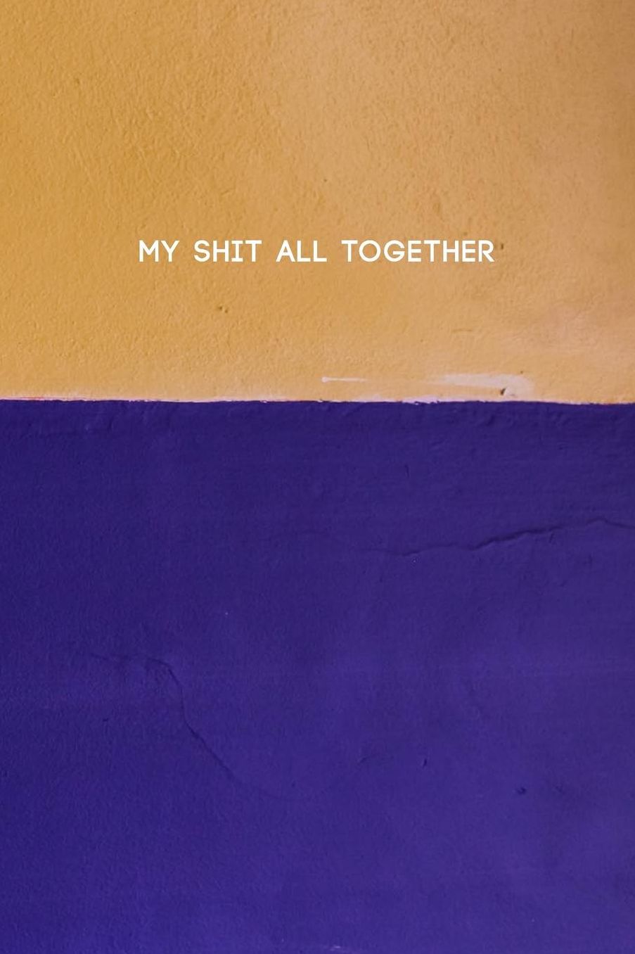 My Shit All Together: College Ruled Composition Notebook w/ Yellow and Blue Paint in House Wall Texture