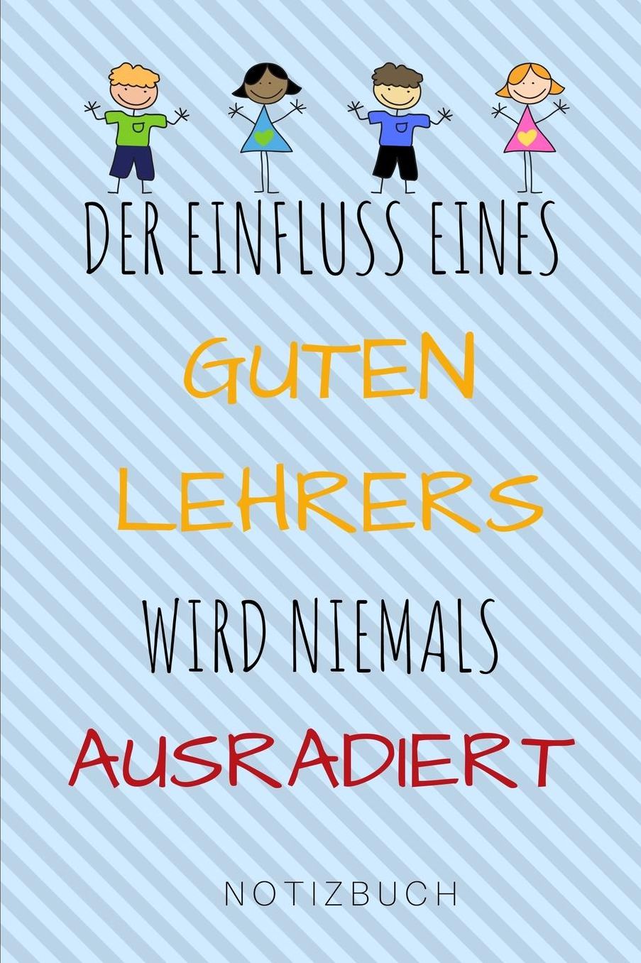 Der Einfluss Eines Guten Lehrers Wird Niemals Ausradiert Notizbuch: A5 Notizbuch punktiert als Geschenk fï¿½r Lehrer und Lehrerinnen Abschiedsgeschenk Planer Terminplaner Schule Grundschule schï¿½ner Spruch