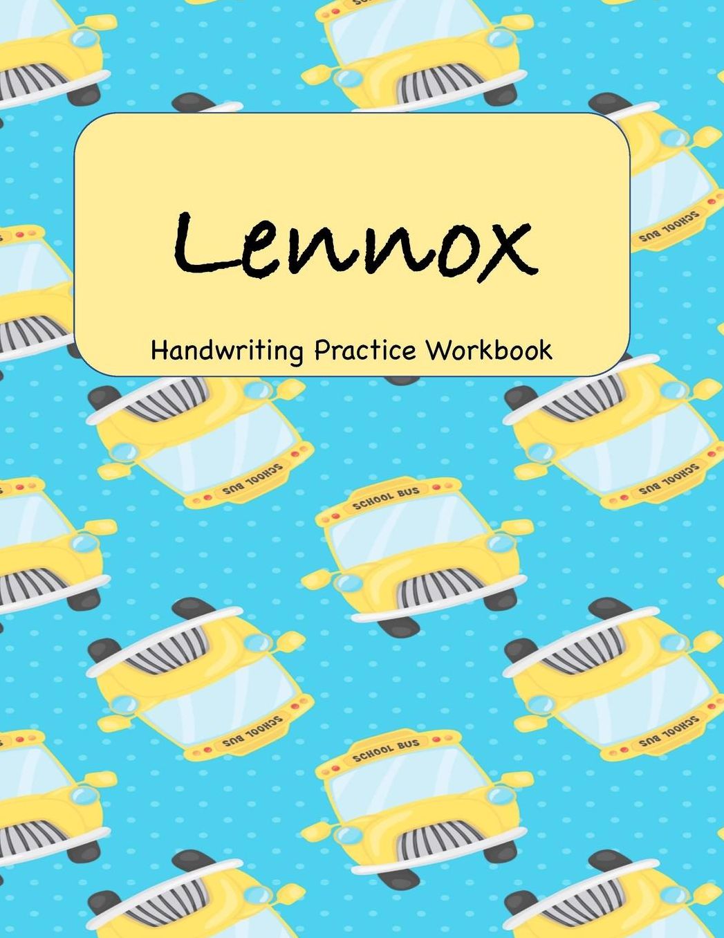 Lennox - Handwriting Practice Workbook: 8.5 x 11 Notebook with Dotted Lined Sheets - 100 Pages - School Bus
