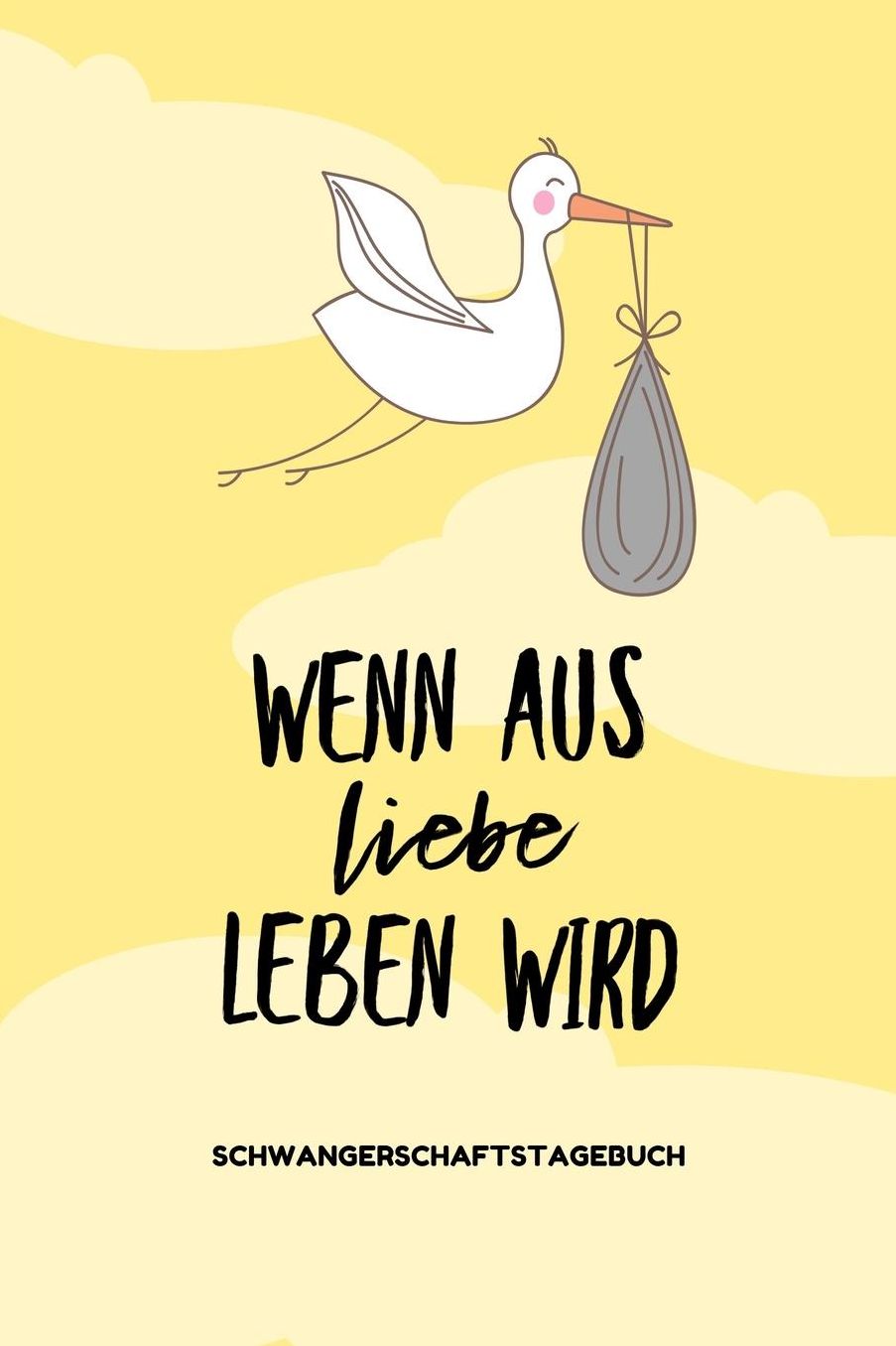Wenn Aus Liebe Leben Wird Schwangerschaftstagebuch: A5 Notizbuch blanko als Geschenk fï¿½r Schwangere Geschenkidee fï¿½r werdene Mï¿½tter Schwangerschafts-tagebuch Kalender Erinnerungsalbum