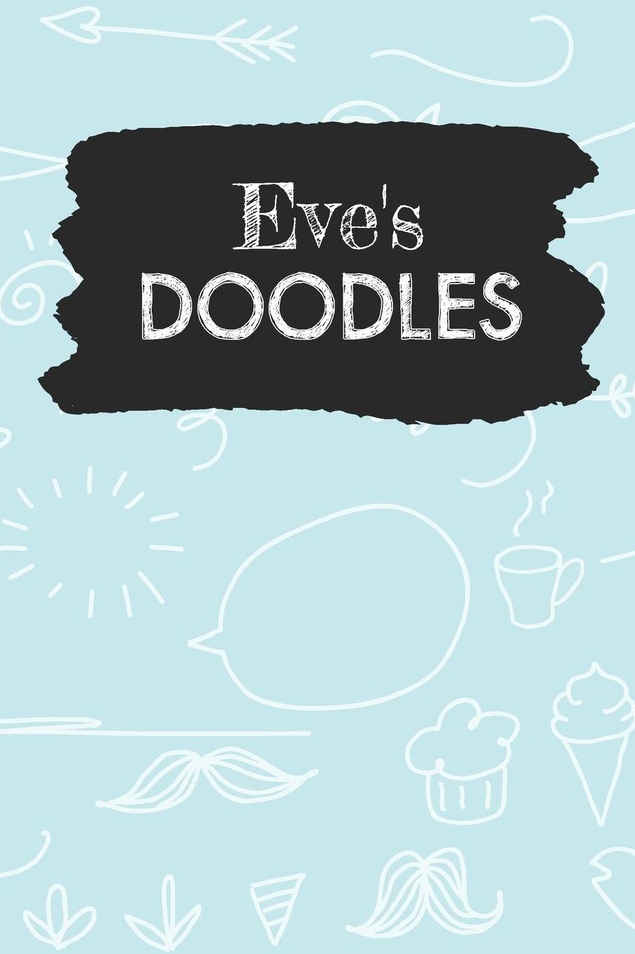 Eve's Doodles: Personalized Teal Doodle Notebook Journal (6 x 9 inch) with 110 dot grid pages inside.