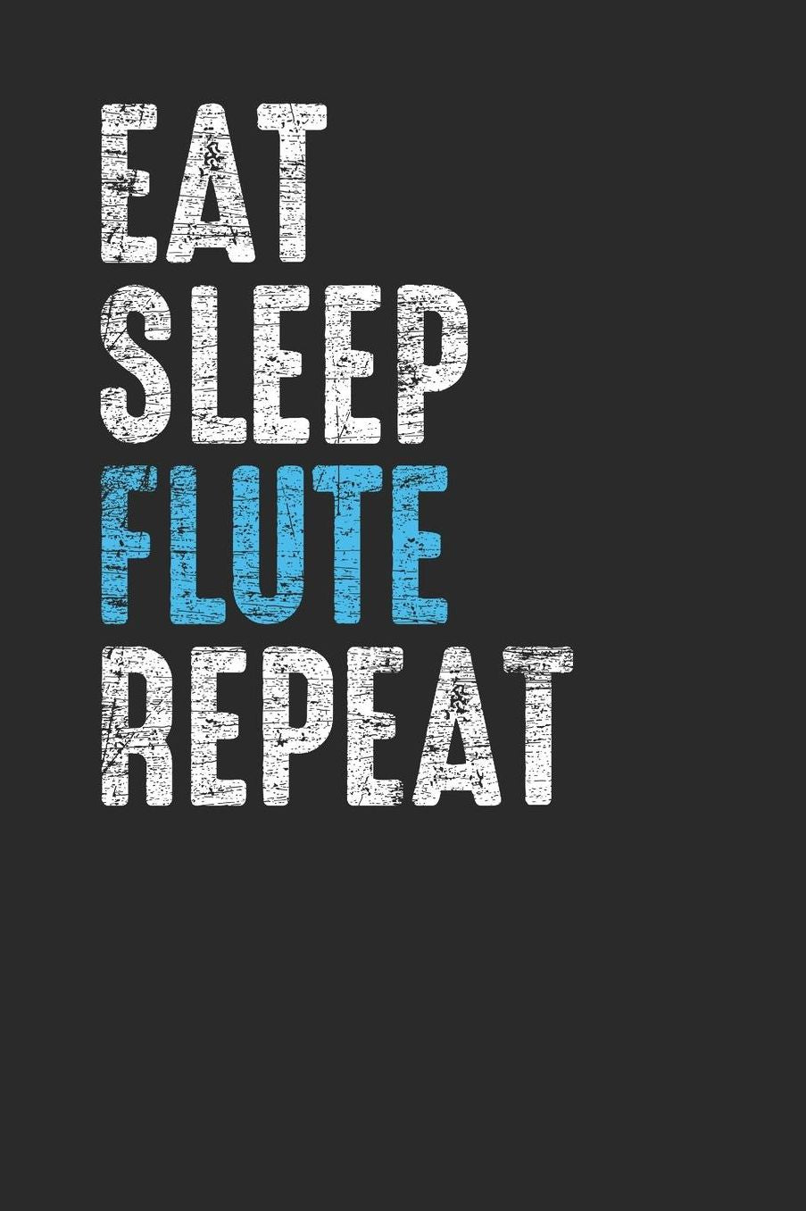 Eat Sleep Flute Repeat: Flutes Notebook, Dotted Bullet (6 x 9 - 120 pages) Musical Instruments Themed Notebook for Daily Journal, Diary, and Gift