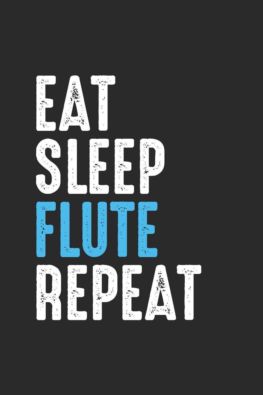 Eat Sleep Flute Repeat: Flutes Notebook, Dotted Bullet (6 x 9 - 120 pages) Musical Instruments Themed Notebook for Daily Journal, Diary, and Gift