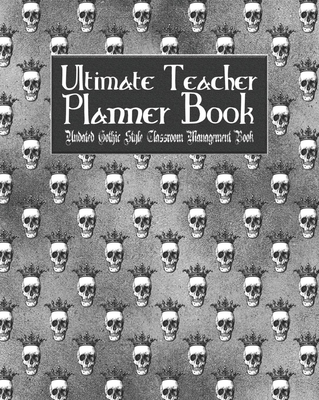 Ultimate Teacher Planner Book Undated Gothic Style Classroom Management Book: Black Gothic School Education Academic 150 Pg 8x10 Teacher Record Book Class Student Checklist Progress Report Action Plan Organizer Gift