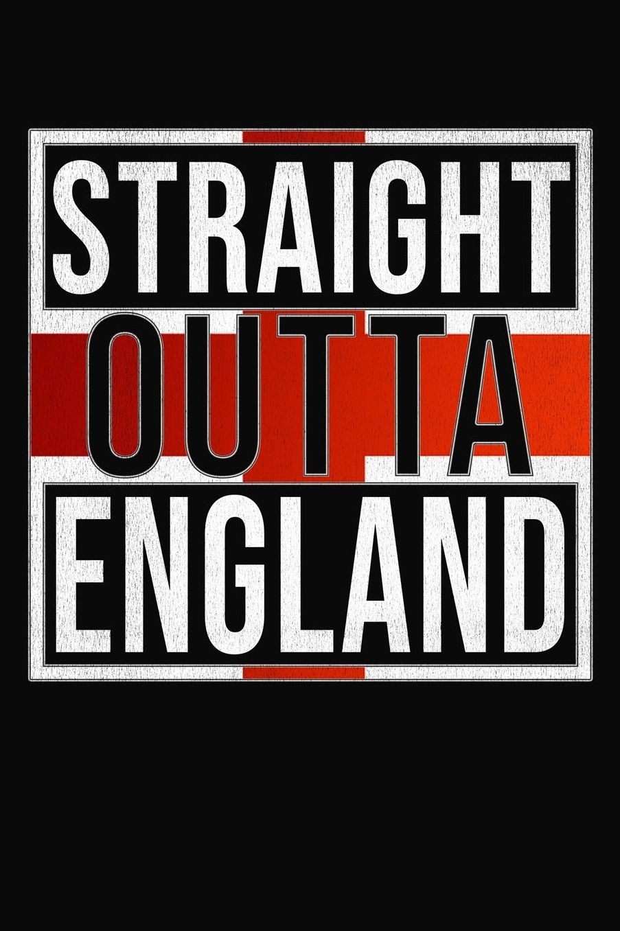Straight Outta England: England Notebook Journal 6x9 Personalized Gift For St Georges Flag GB David Cameron theresa may tony blair From English