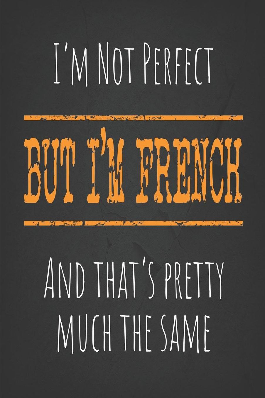 I'm not perfect, But I'm French And that's pretty much the same: 6 x 9 Blank lined Journal to write in