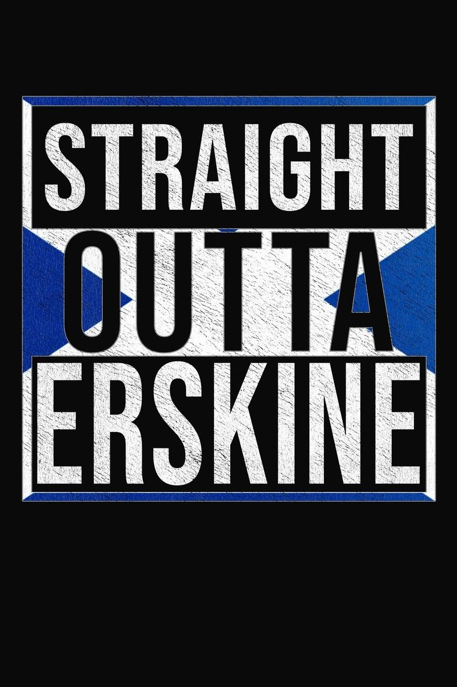 Straight Outta Erskine: Erskine Notebook Journal 6x9 Personalized Gift For Scottish From Scotland