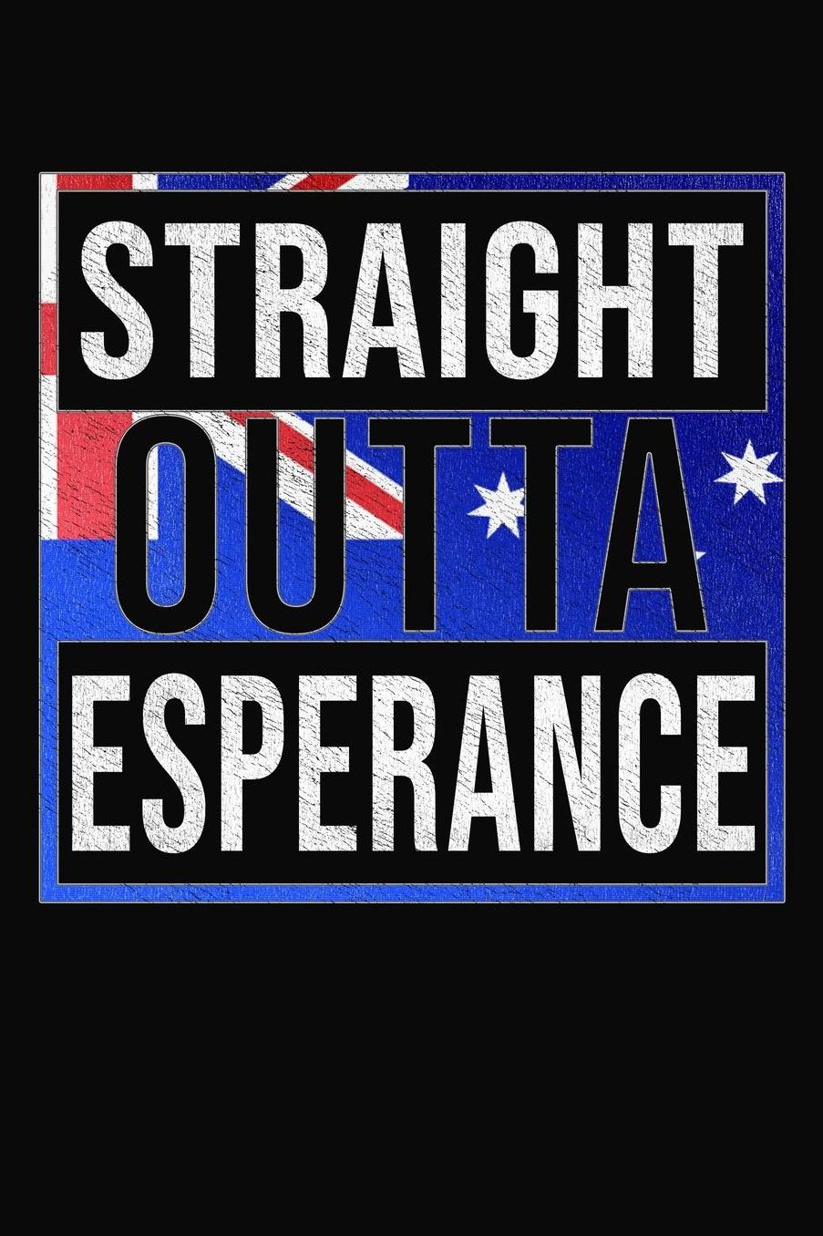 Straight Outta Esperance: Esperance Notebook Journal 6x9 Personalized Gift For Australia From Western Australia