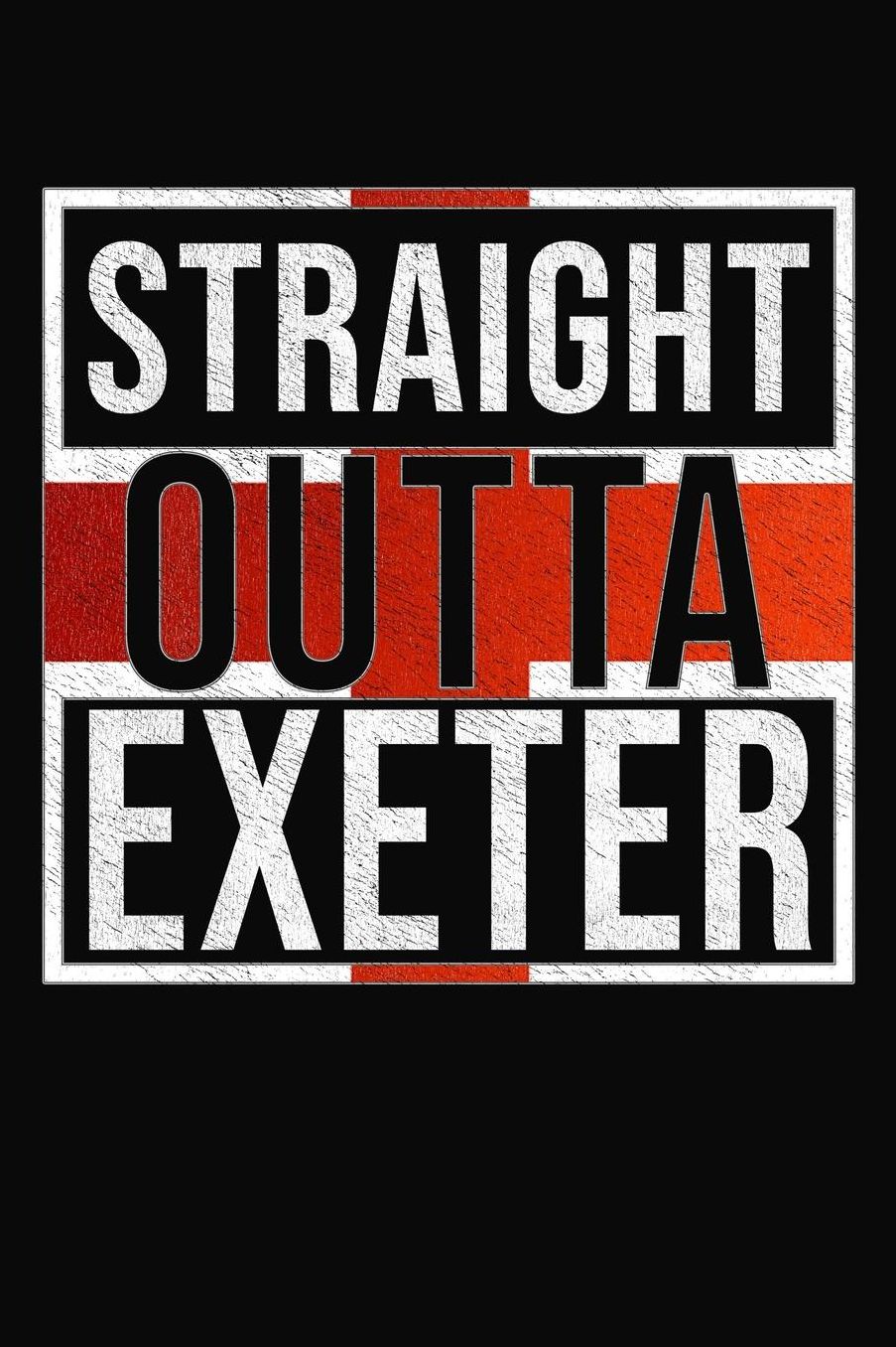 Straight Outta Exeter: Exeter Notebook Journal 6x9 Personalized Gift For English From England