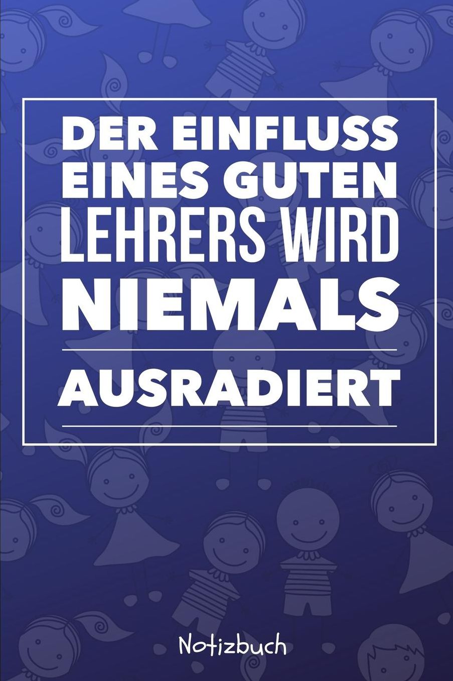Der Einfluss Eines Guten Lehrers Wird Niemals Ausradiert Notizbuch: A5 Notizbuch kariert als Geschenk fï¿½r Lehrer und Lehrerinnen Abschiedsgeschenk Planer Terminplaner Schule Grundschule schï¿½ner Spruch