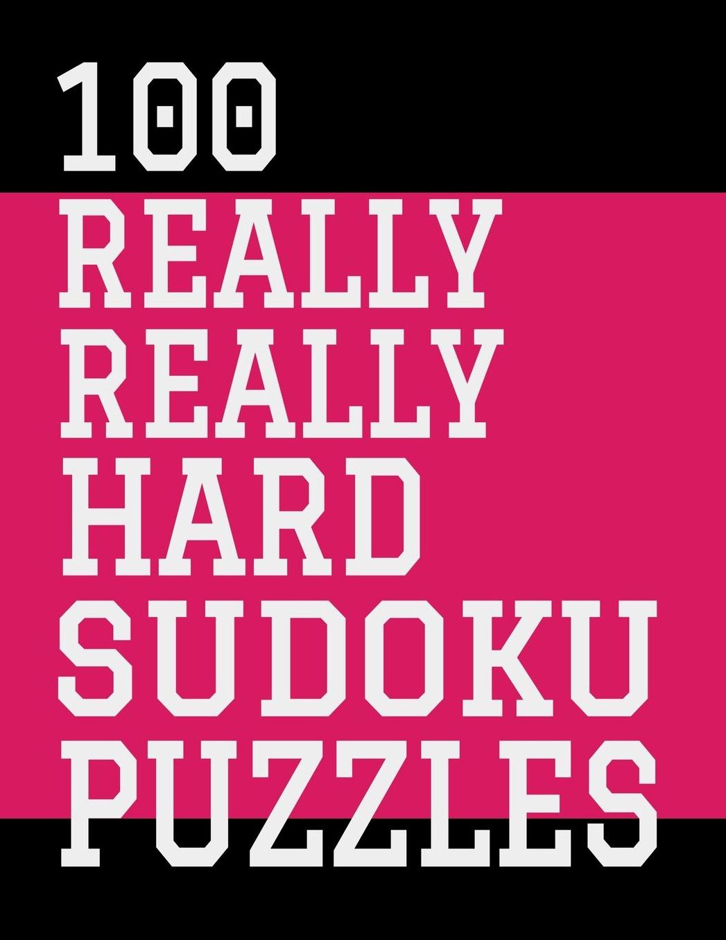 100 Really Really Hard Sudoku Puzzles: Large Print, One Sudoku Per Page, Solutions in the Back, 126 Pages, Soft Matte Cover, 8.5 x 11