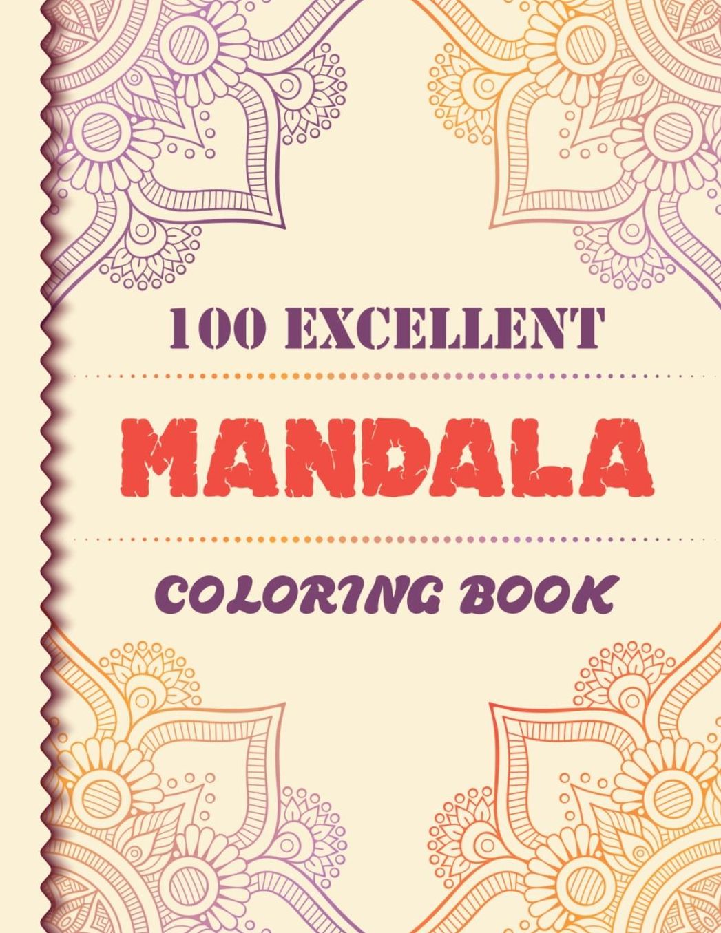100 Excelent Mandala Coloring Book: Adult Coloring Book Featuring Excelent Mandalas Designed with Great Variety of Mixed Mandala Designs and Over 100 Different Mandalas