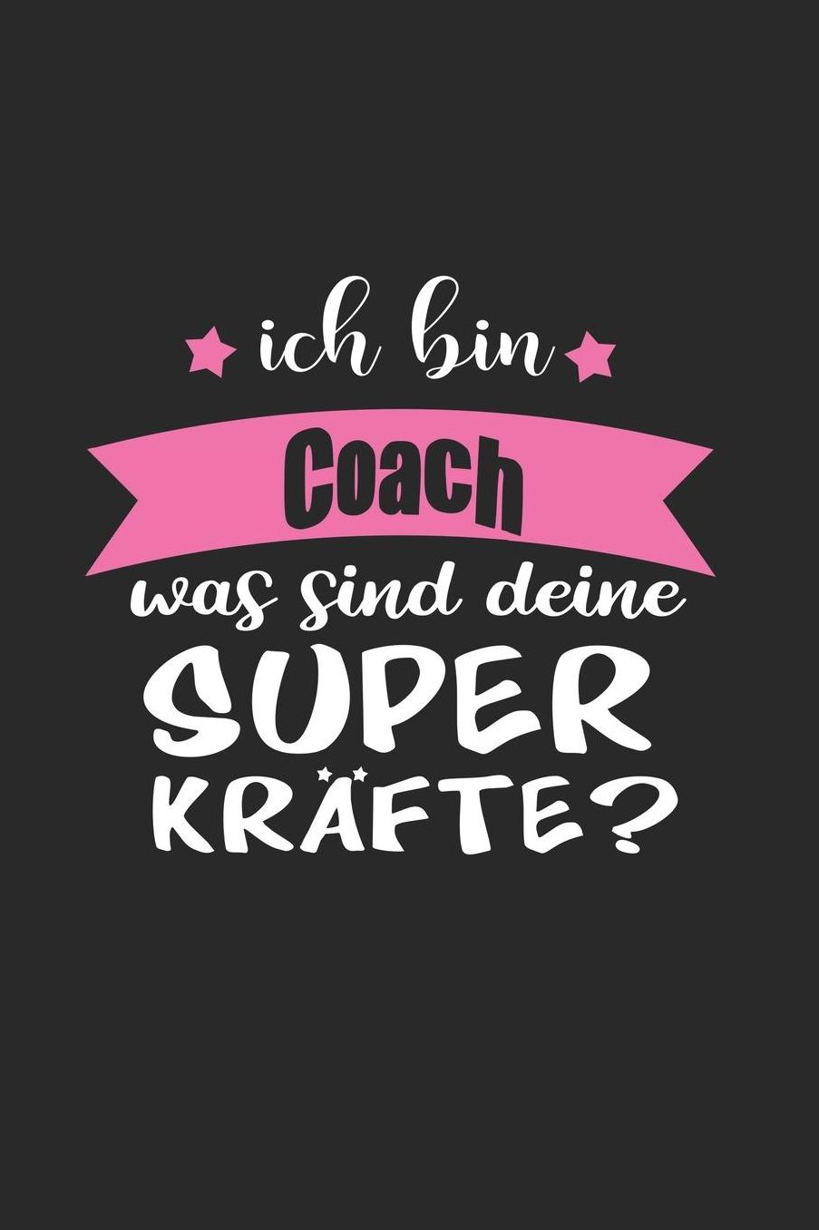 Ich Bin Coach Was Sind Deine Superkrï¿½fte?: A5 Blanko - Notebook - Notizbuch - Taschenbuch - Journal - Tagebuch - Ein lustiges Geschenk fï¿½r Freunde oder die Familie und die beste Coach der Welt