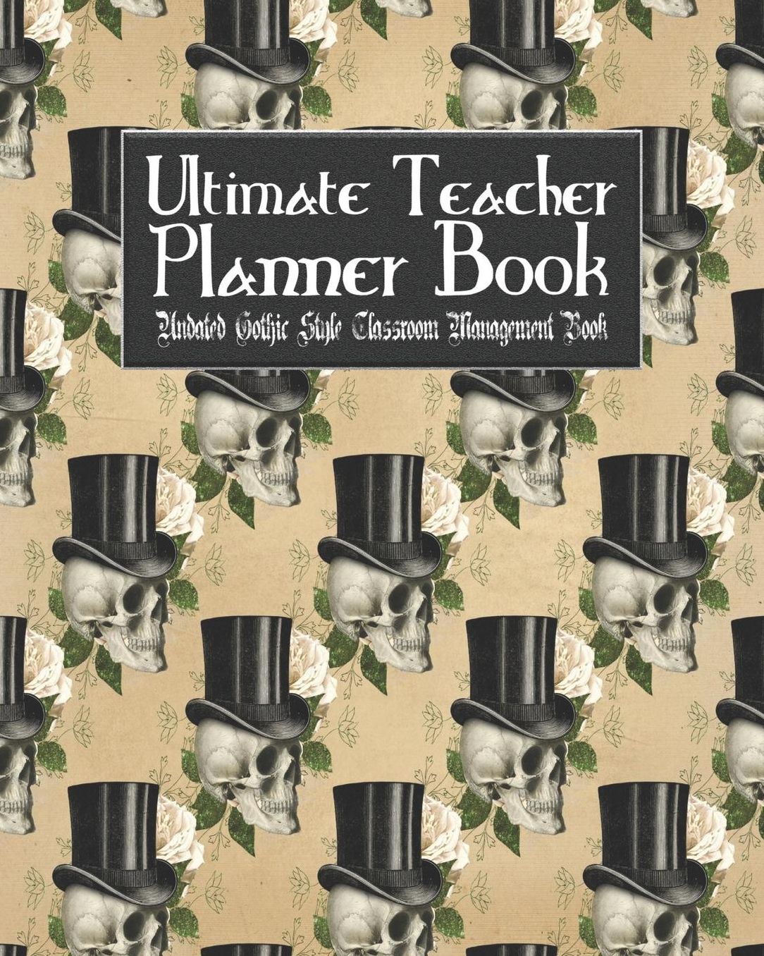 Ultimate Teacher Planner Book Undated Gothic Style Classroom Management Book: Fancy Skull School Education Academic 150 Pg 8x10 Teacher Record Book Class Student Checklist Progress Report Action Plan Organizer Gift