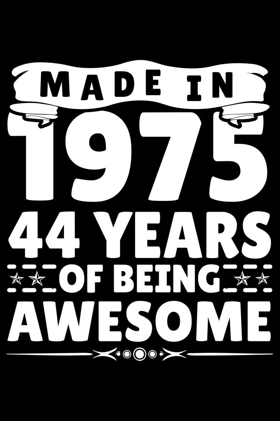 Made In 1975 44 Years Of Being Awesome: Funny Birthday Gift for 44 Years Old Men women Birthday Boys and Girls Journal Blank Lined Notebook For Taking Note and Many Stuff