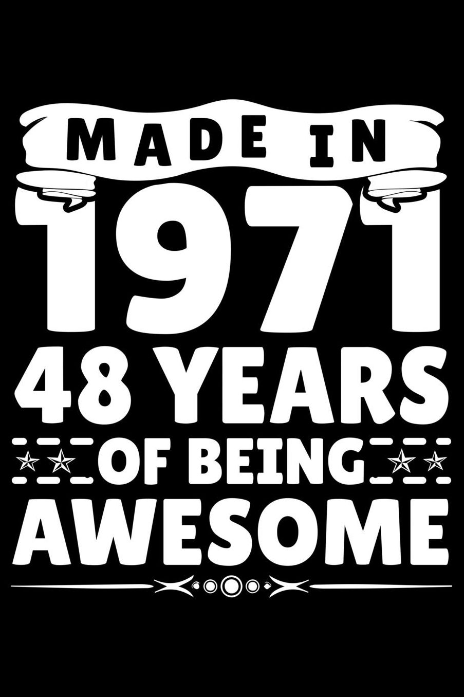 Made In 1971 48 Years Of Being Awesome: Funny Birthday Gift for 48 Years Old Men women Birthday Boys and Girls Journal Blank Lined Notebook For Taking Note and Many Stuff
