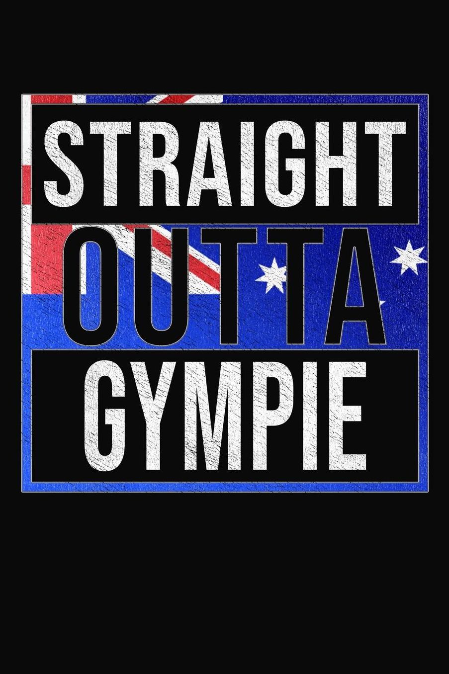 Straight Outta Gympie: Gympie Notebook Journal 6x9 Personalized Gift For Australia From Queensland