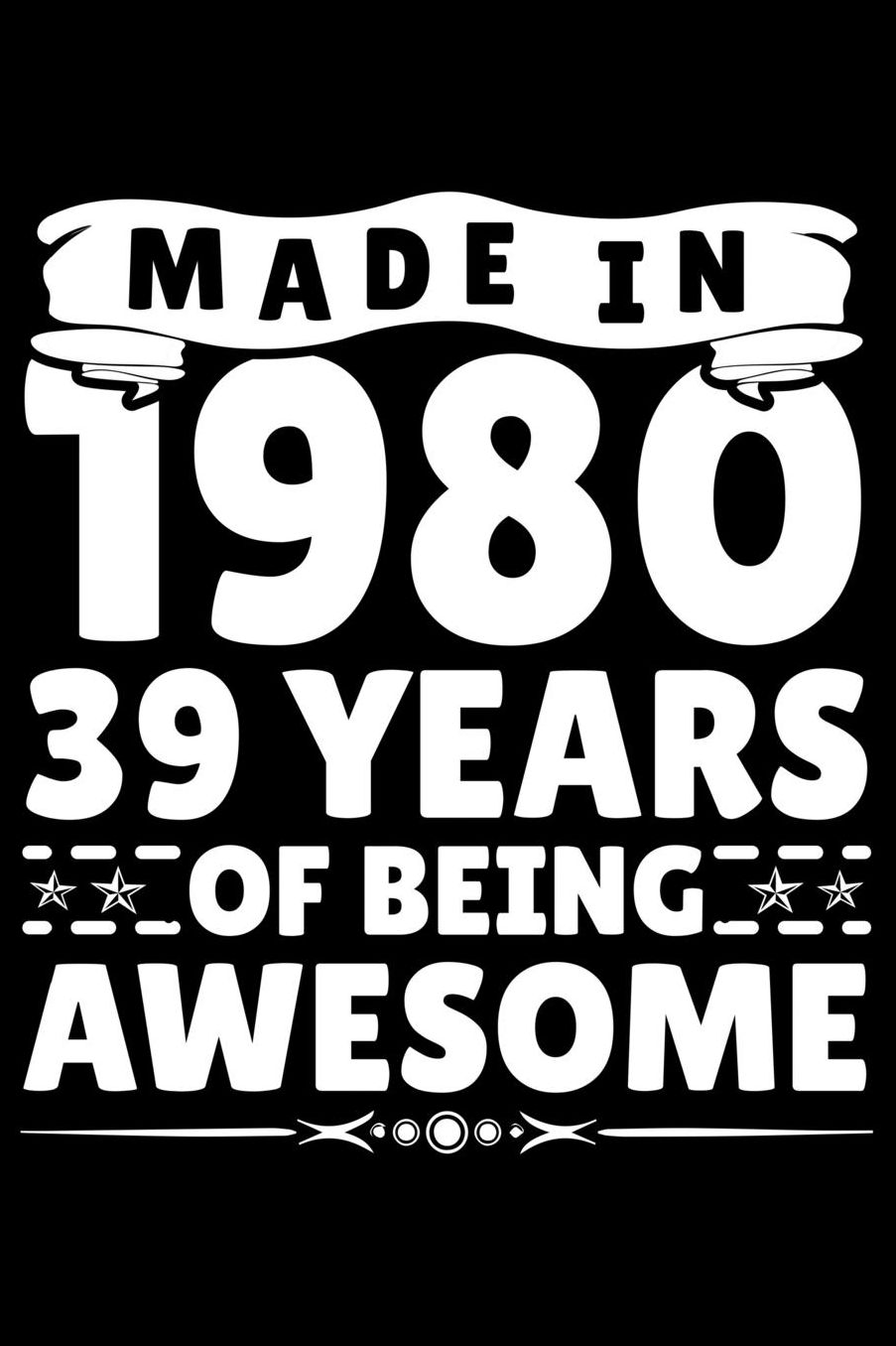 Made In 1980 39 Years Of Being Awesome: Funny Birthday Gift for 39 Years Old Men women Birthday Boys and Girls Journal Blank Lined Notebook For Taking Note and Many Stuff