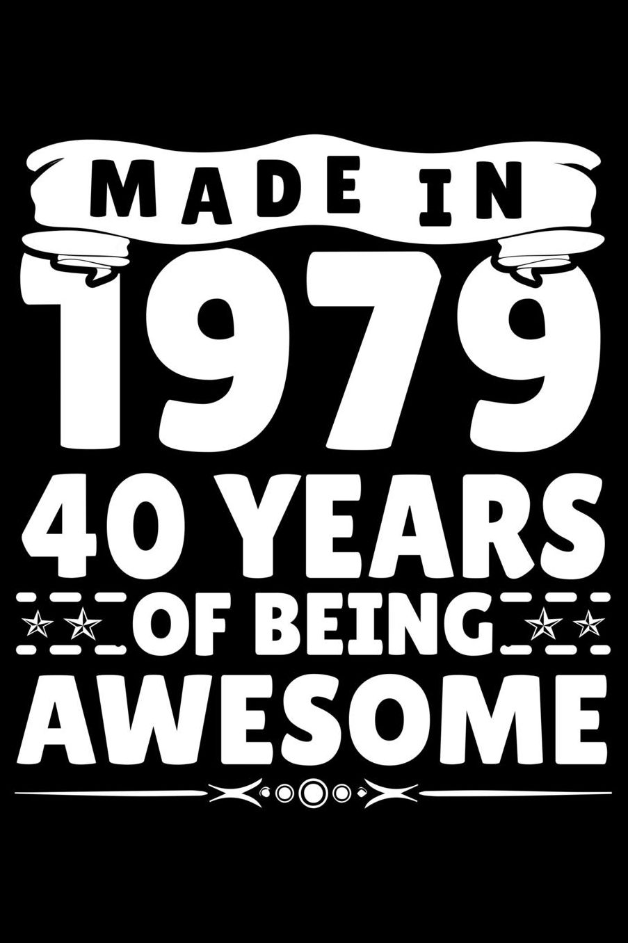 Made In 1979 40 Years Of Being Awesome: Funny Birthday Gift for 40 Years Old Men women Birthday Boys and Girls Journal Blank Lined Notebook For Taking Note and Many Stuff