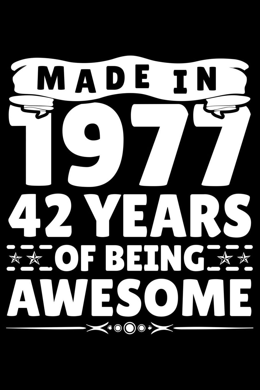Made In 1977 42 Years Of Being Awesome: Funny Birthday Gift for 42 Years Old Men women Birthday Boys and Girls Journal Blank Lined Notebook For Taking Note and Many Stuff