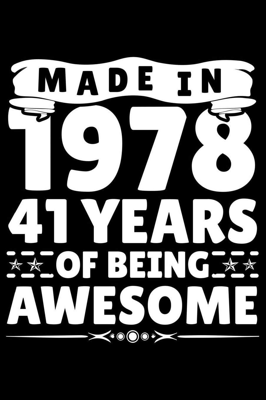 Made In 1978 41 Years Of Being Awesome: Funny Birthday Gift for Years 41 Old Men women Birthday Boys and Girls Journal Blank Lined Notebook For Taking Note and Many Stuff