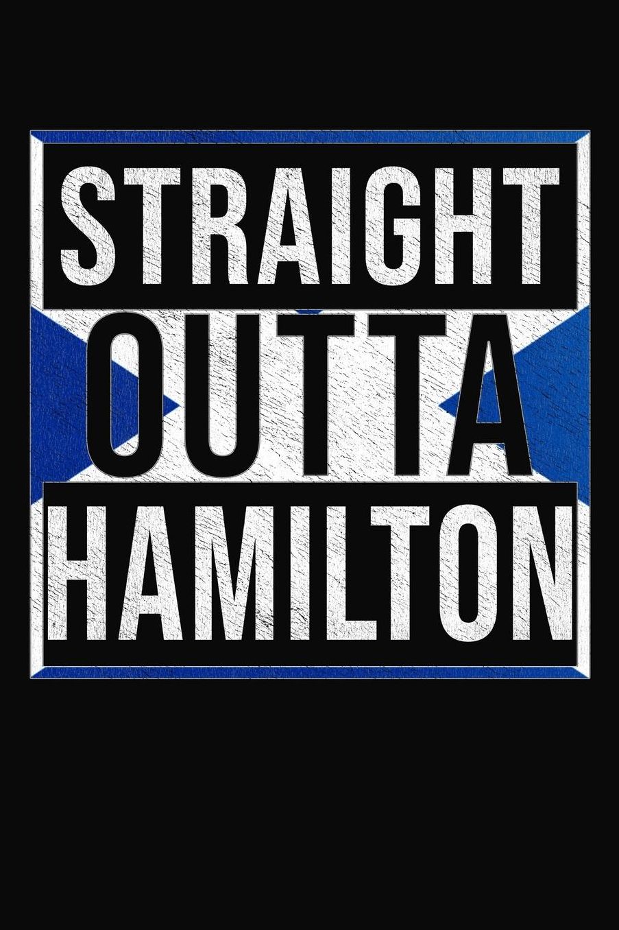 Straight Outta Hamilton: Hamilton Notebook Journal 6x9 Personalized Gift For Scottish From Scotland