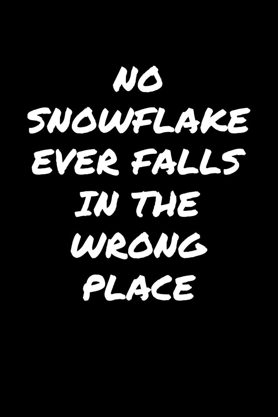 No Snowflake Ever Falls In The Wrong Place: A soft cover blank lined journal to jot down ideas, memories, goals, and anything else that comes to mind.