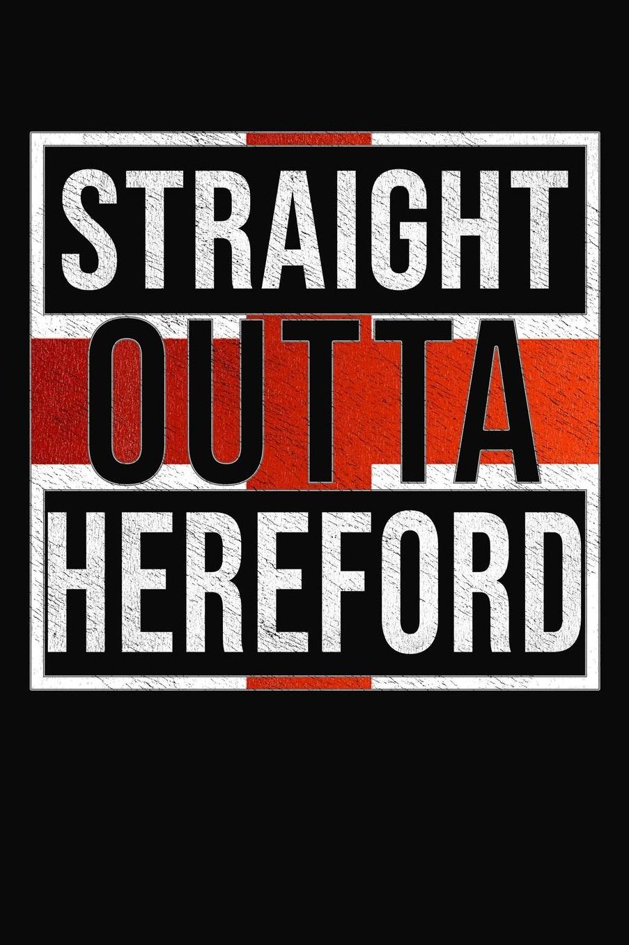 Straight Outta Hereford: Hereford Notebook Journal 6x9 Personalized Gift For English From England