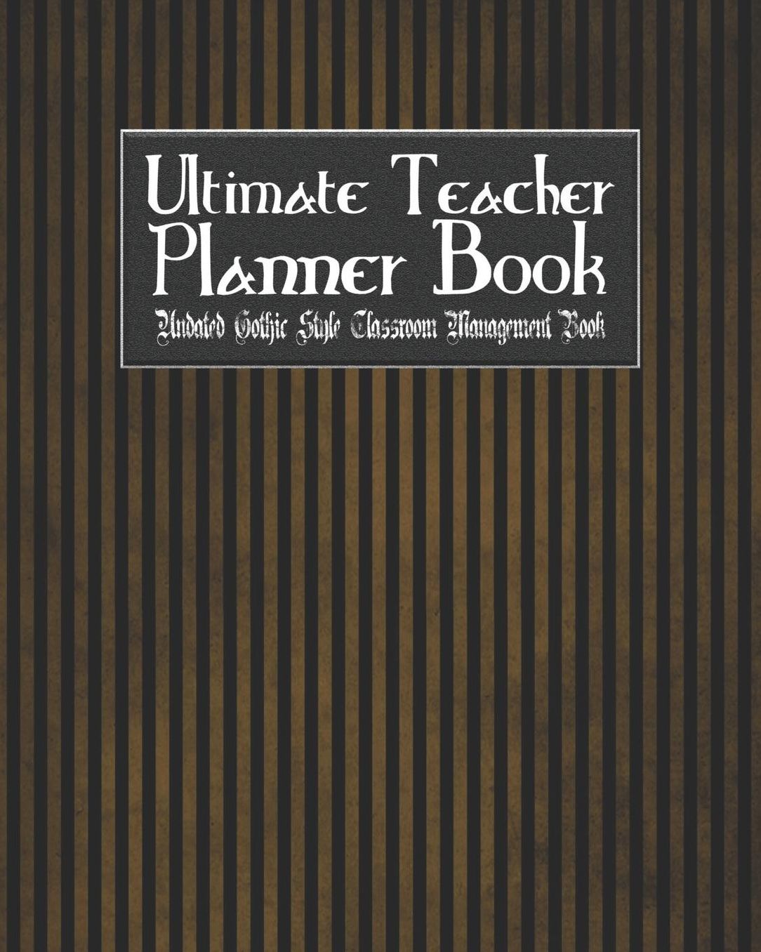 Ultimate Teacher Planner Book Undated Gothic Style Classroom Management Book: Goth Weirdness School Education Academic 150 Pg 8x10 Teacher Record Book Class Student Checklist Progress Report Action Plan Organizer Gift