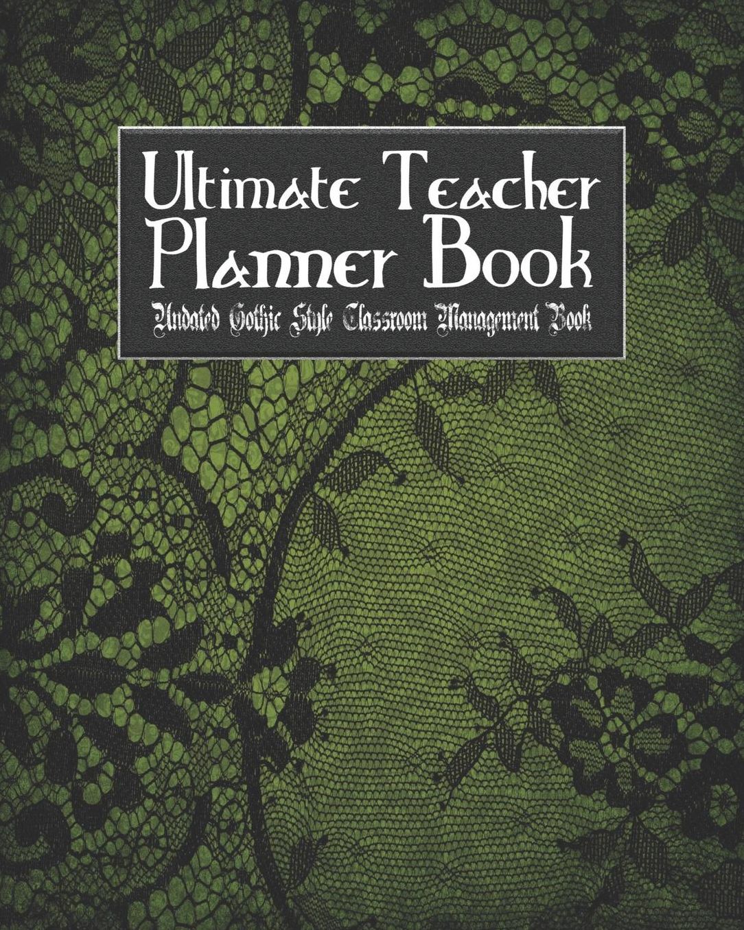 Ultimate Teacher Planner Book Undated Gothic Style Classroom Management Book: Goth Weirdness School Education Academic 150 Pg 8x10 Teacher Record Book Class Student Checklist Progress Report Action Plan Organizer Gift