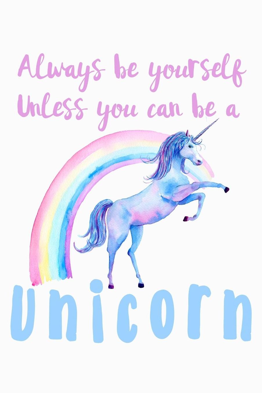 Always Be Yourself Unless You Can Be A Unicorn: College Ruled Notebook