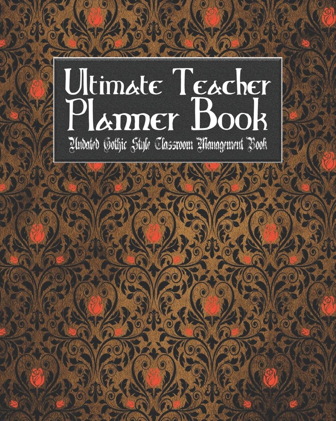 Ultimate Teacher Planner Book Undated Gothic Style Classroom Management Book: Goth Weirdness School Education Academic 150 Pg 8x10 Teacher Record Book Class Student Checklist Progress Report Action Plan Organizer Gift