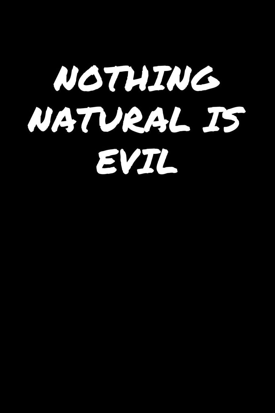 Nothing Natural Is Evil: A soft cover blank lined journal to jot down ideas, memories, goals, and anything else that comes to mind.