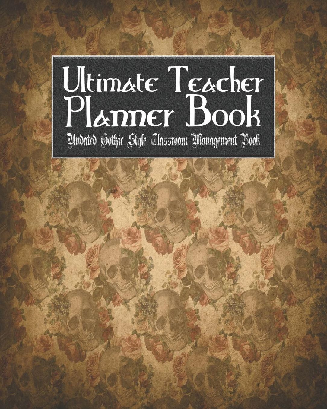 Ultimate Teacher Planner Book Undated Gothic Style Classroom Management Book: Goth Weirdness School Education Academic 150 Pg 8x10 Teacher Record Book Class Student Checklist Progress Report Action Plan Organizer Gift