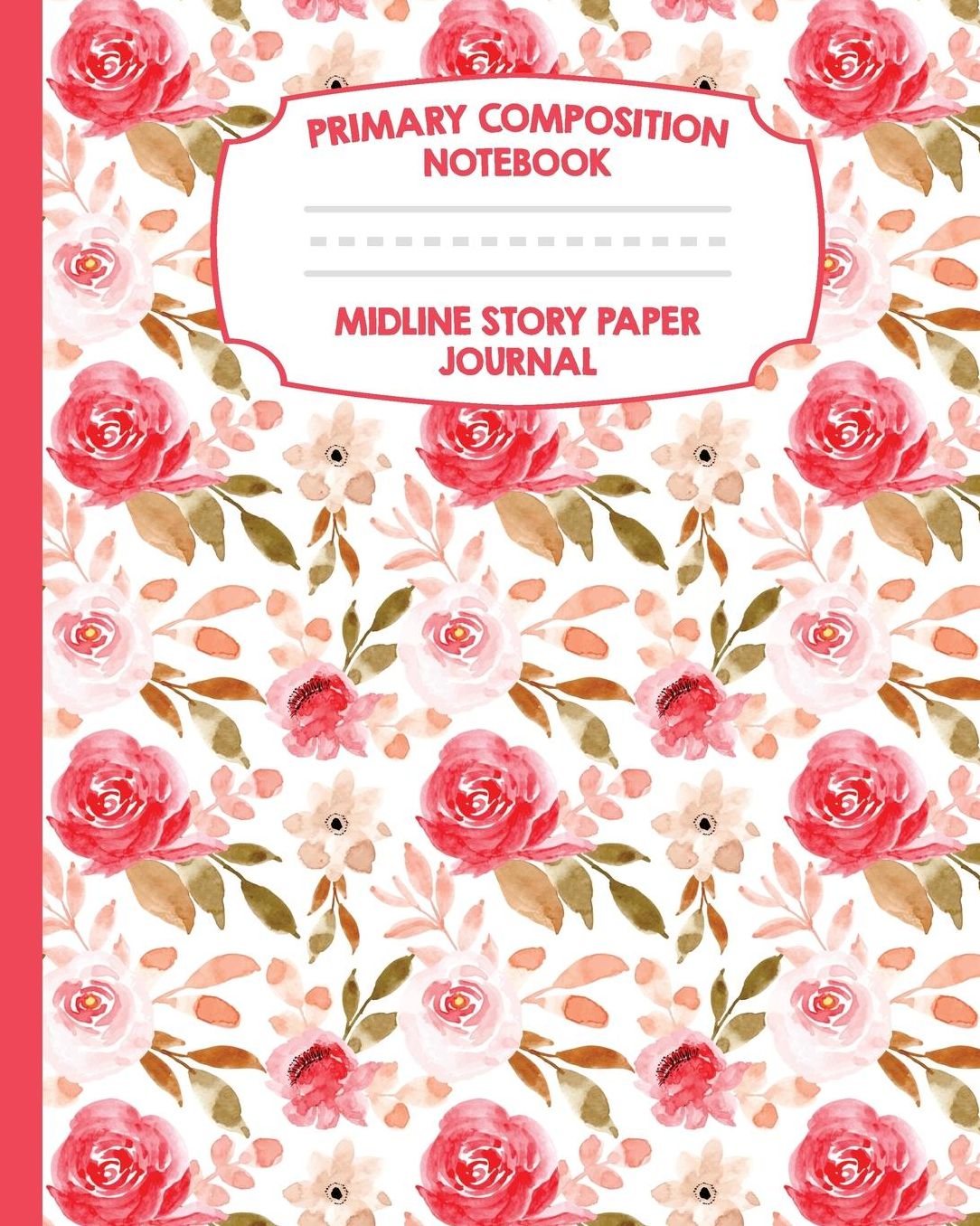 Primary Composition Notebook Midline Story Paper Journal: Pink Cream Roses Floral Notebook Grades K-2 Picture Space Dashed Midline Paper Early Childhood and Kindergarten Book