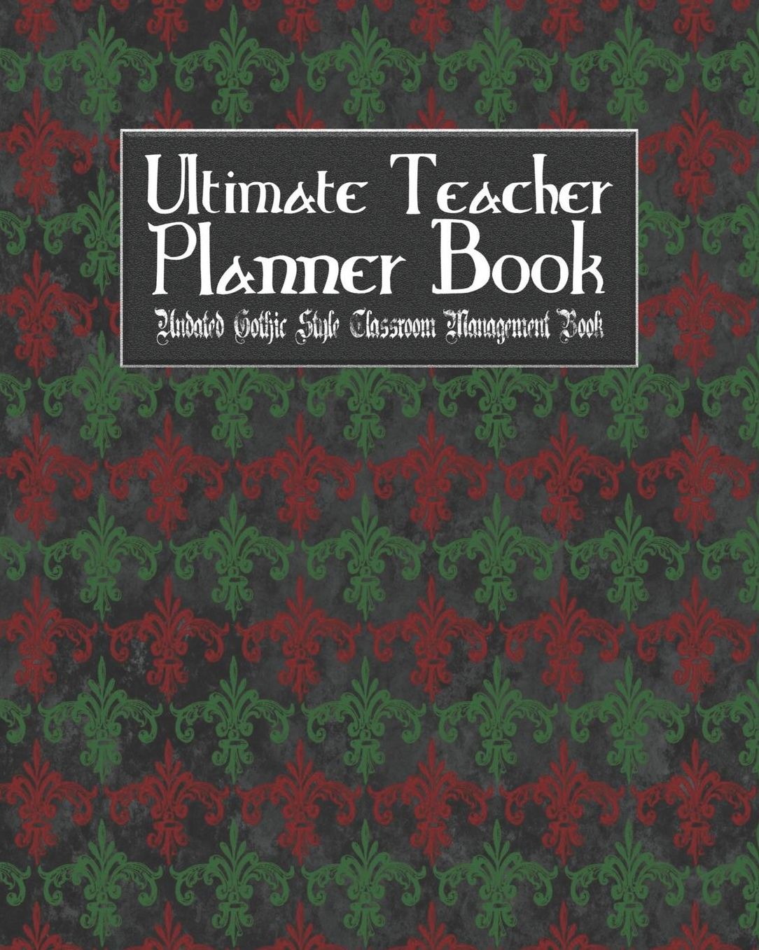Ultimate Teacher Planner Book Undated Gothic Style Classroom Management Book: Gothic Christmas Holiday School Education Academic 150 Pg 8x10 Teacher Record Book Class Student Checklist Progress Report Action Plan Organizer Gift