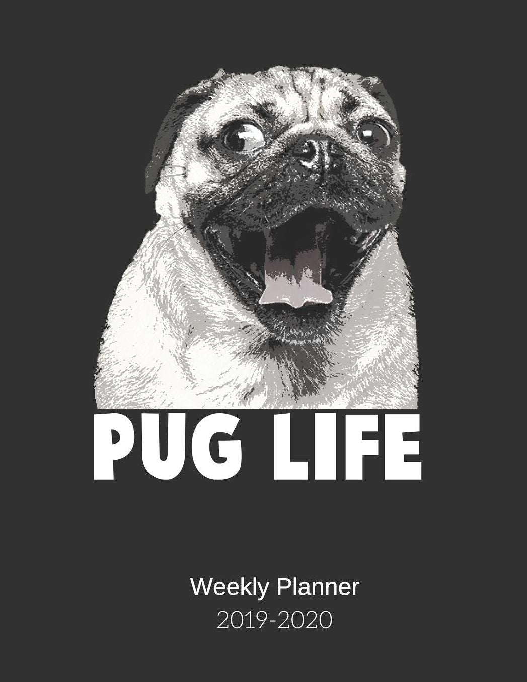 Pug Life Weekly Planner 2019-2020: 8.5X11 120 Pages Dated Calendar With To-Do List 2019-2020 Academic Year Calendar and Organizer 2020 Year At A Glance And Vertical Dated Pages