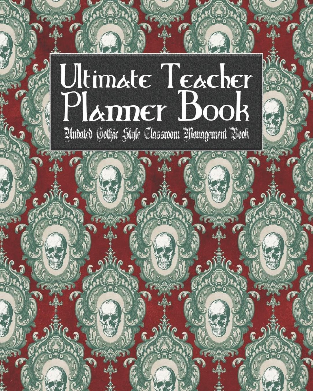 Ultimate Teacher Planner Book Undated Gothic Style Classroom Management Book: Gothic Christmas Holiday School Education Academic 150 Pg 8x10 Teacher Record Book Class Student Checklist Progress Report Action Plan Organizer Gift