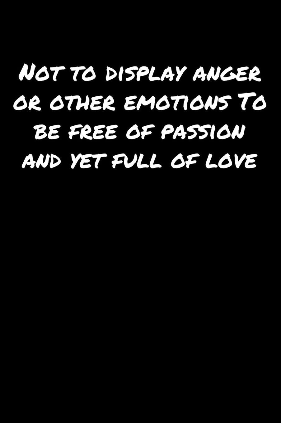 Not To Display Anger Or Other Emotions To Be Free Of Passion and Yet Full Of Love: A soft cover blank lined journal to jot down ideas, memories, goals, and anything else that comes to mind.