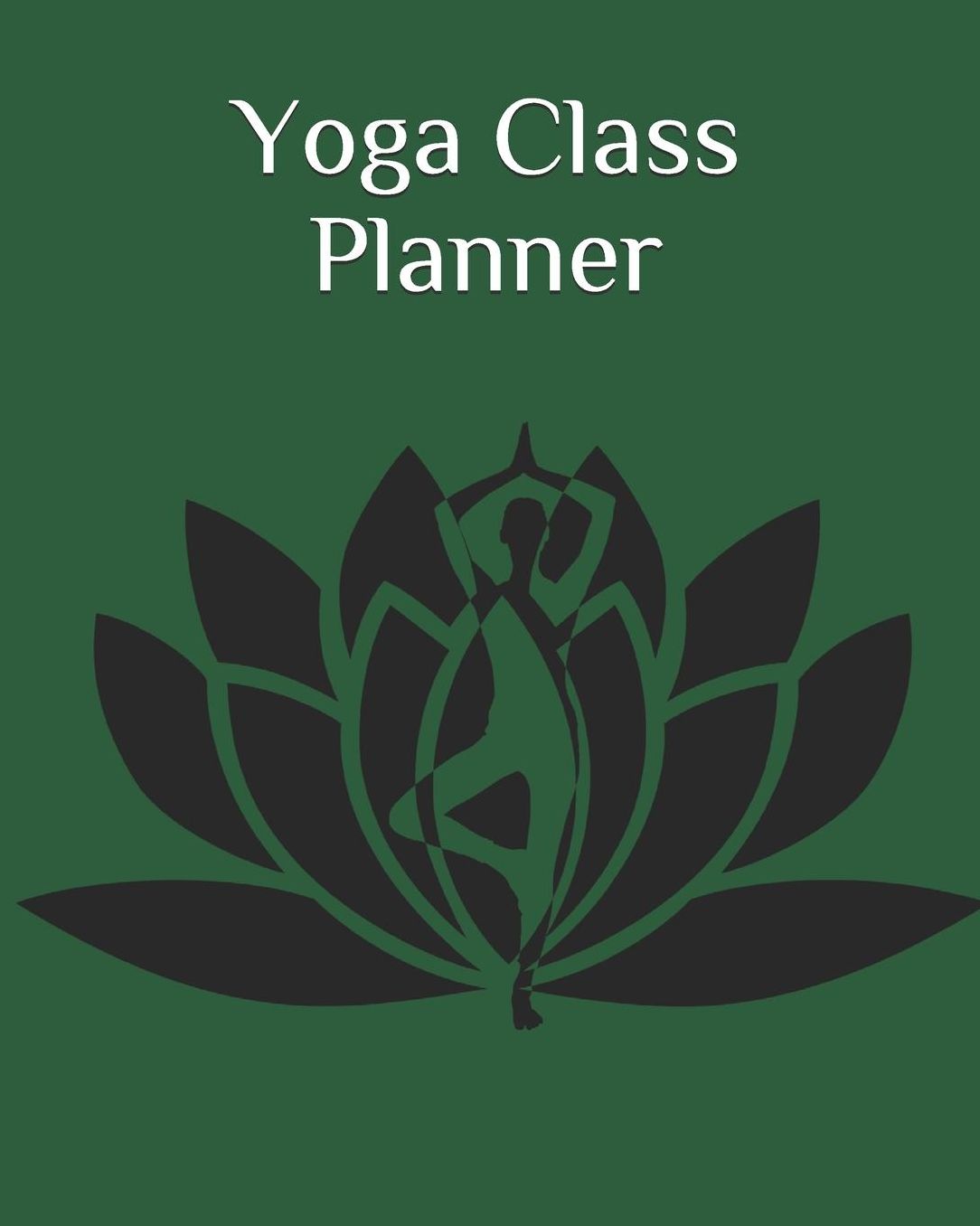 Yoga Class Planner: Yoga Journal Notebook Diary Cute Gifts For Yoga Lovers Yoga Notebook for people who like to track their progress