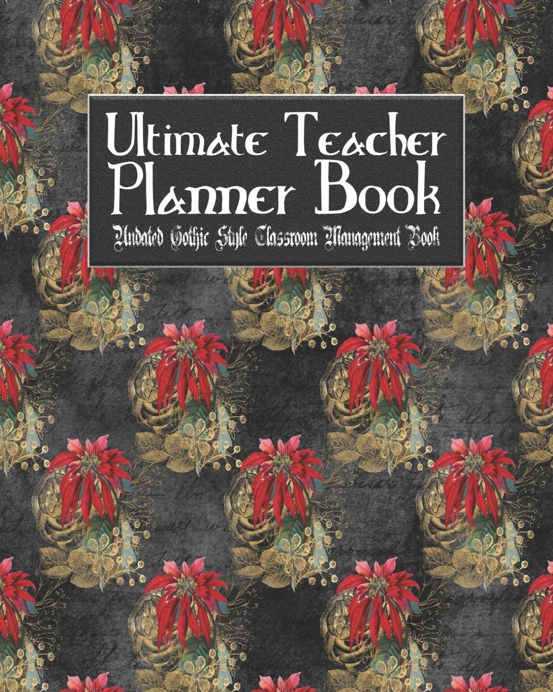 Ultimate Teacher Planner Book Undated Gothic Style Classroom Management Book: Gothic Christmas Holiday School Education Academic 150 Pg 8x10 Teacher Record Book Class Student Checklist Progress Report Action Plan Organizer Gift